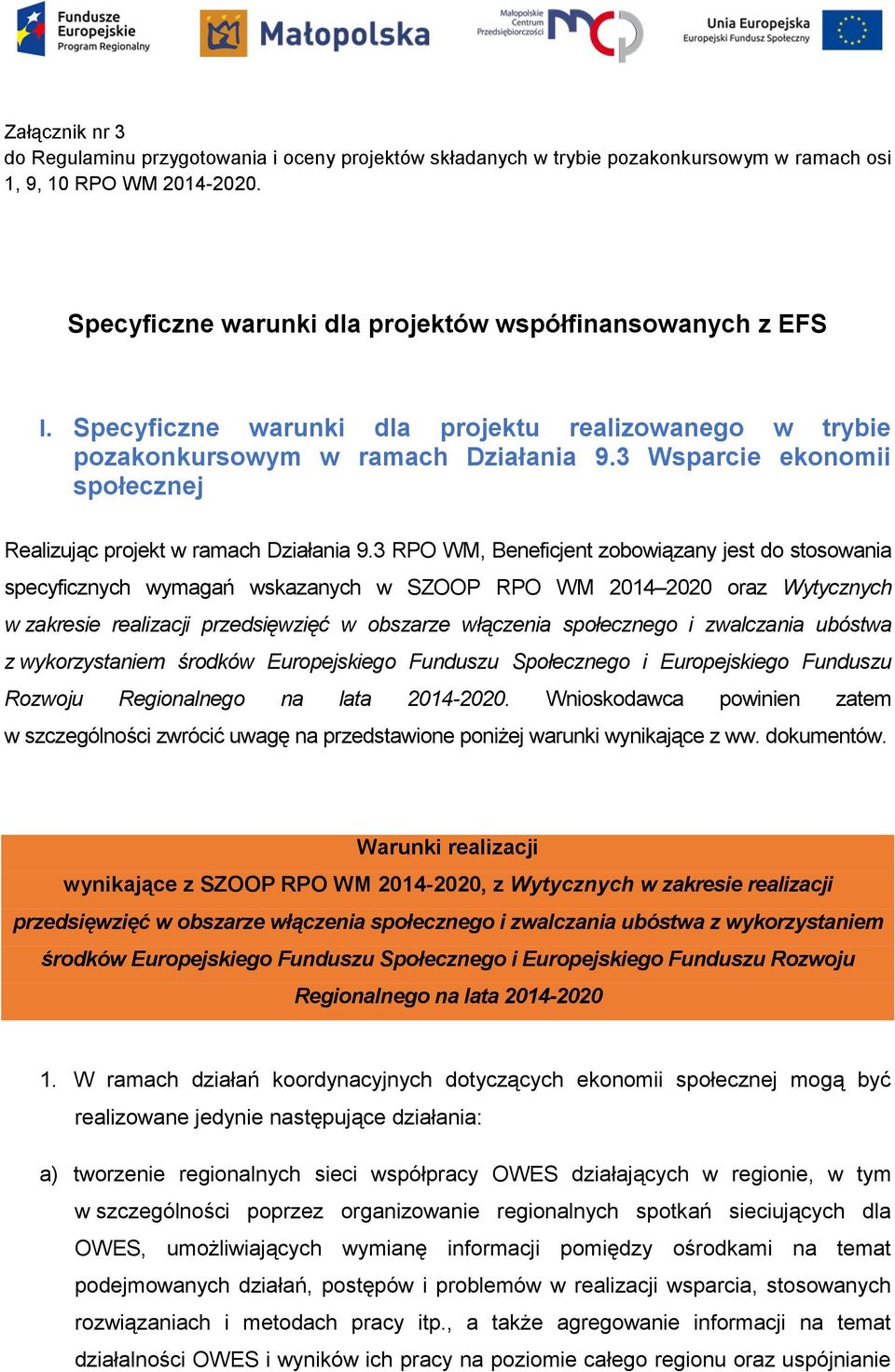 3 RPO WM, Beneficjent zobowiązany jest do stosowania specyficznych wymagań wskazanych w SZOOP RPO WM 2014 2020 oraz Wytycznych w zakresie realizacji przedsięwzięć w obszarze włączenia społecznego i