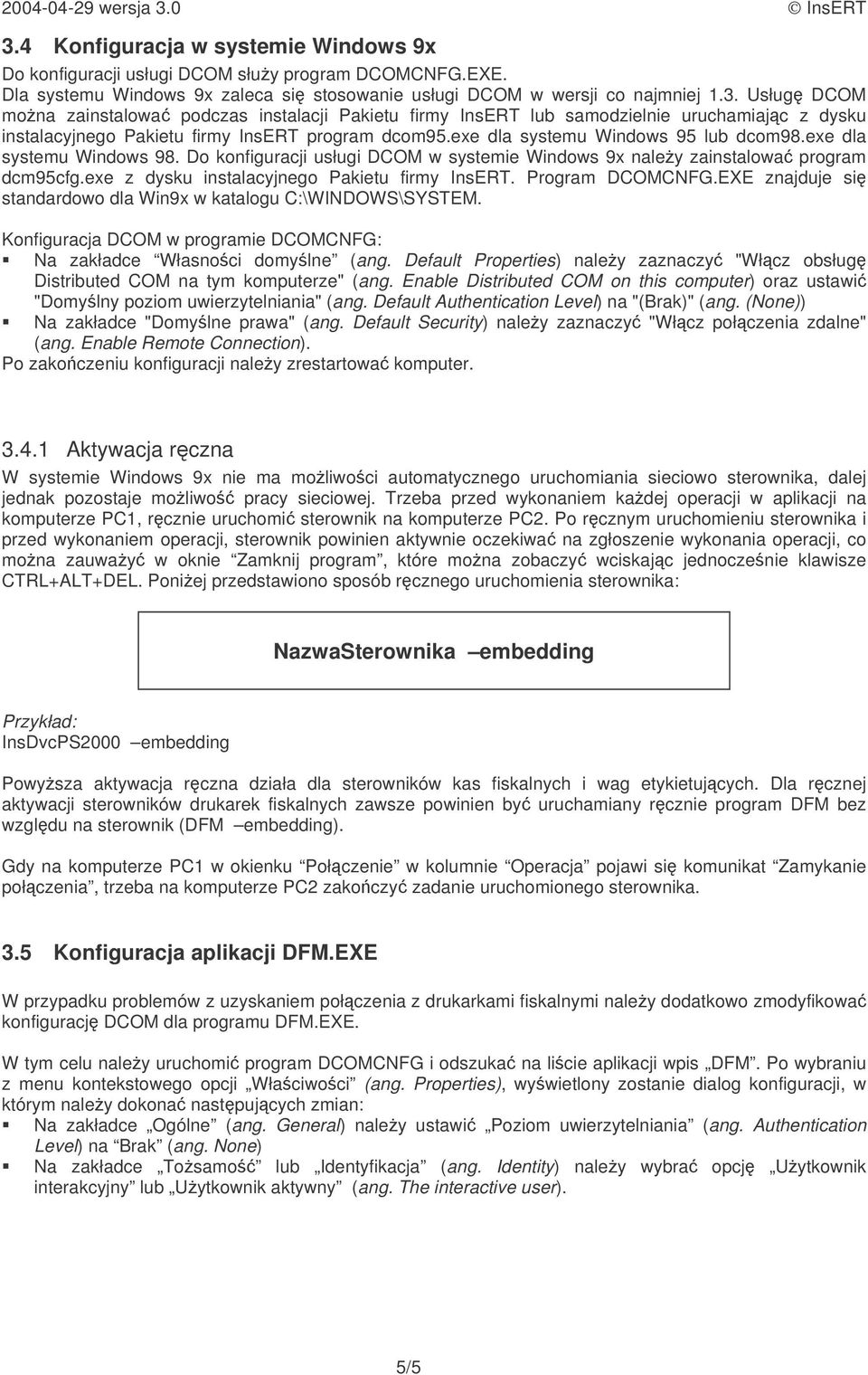 Program CNFG.EXE znajduje się standardowo dla Win9x w katalogu C:\WINDOWS\SYSTEM. Na zakładce Własności domyślne (ang.