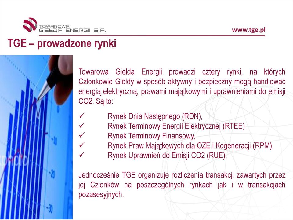 Są to: Rynek Dnia Następnego (RDN), Rynek Terminowy Energii Elektrycznej (RTEE) Rynek Terminowy Finansowy, Rynek Praw Majątkowych dla OZE