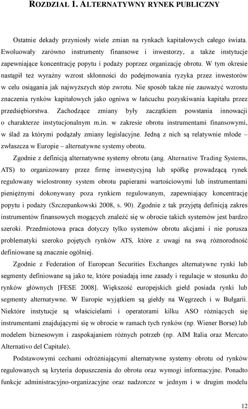 W tym okresie nastąpił też wyraźny wzrost skłonności do podejmowania ryzyka przez inwestorów w celu osiągania jak najwyższych stóp zwrotu.