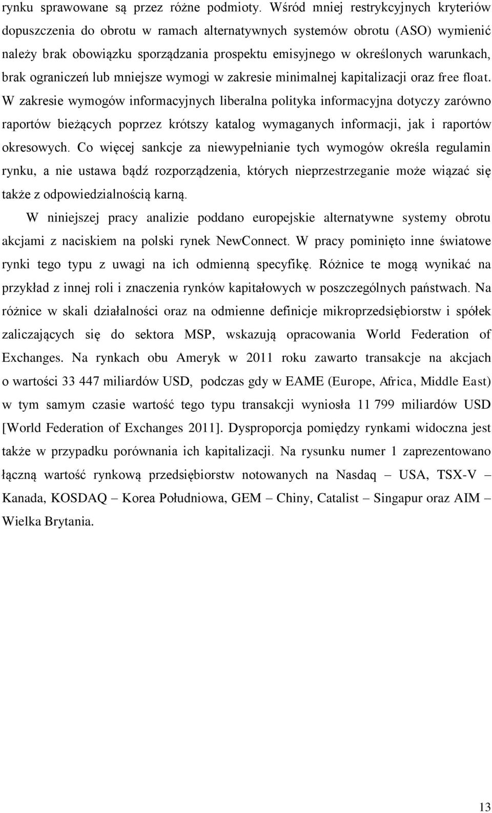 brak ograniczeń lub mniejsze wymogi w zakresie minimalnej kapitalizacji oraz free float.