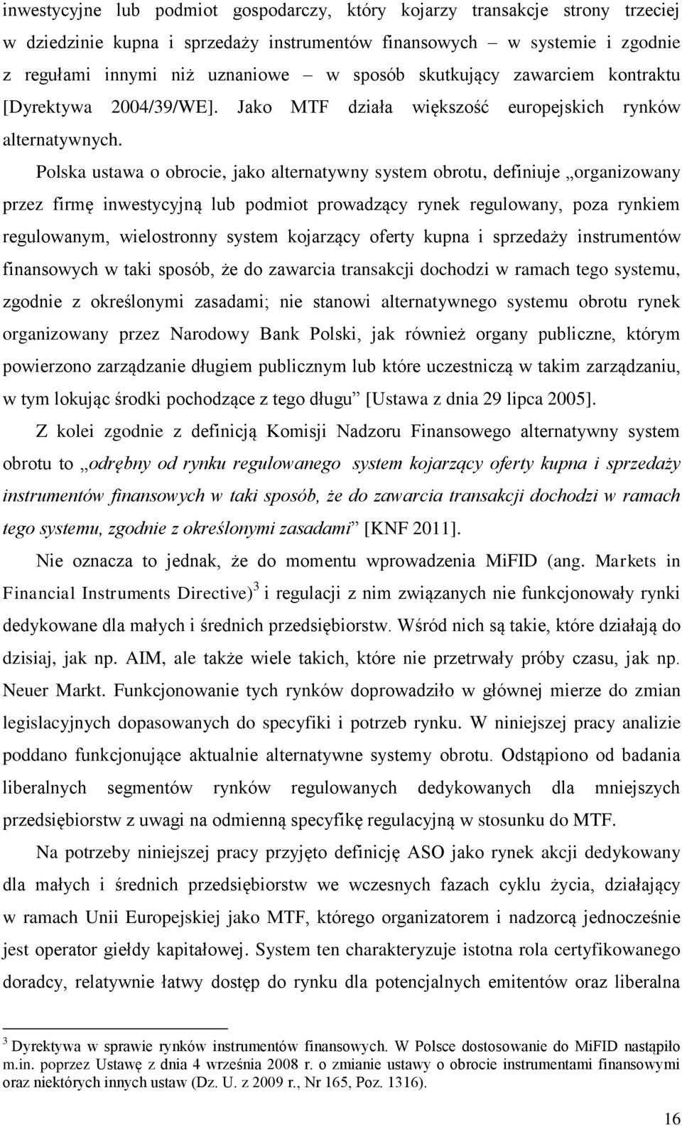 Polska ustawa o obrocie, jako alternatywny system obrotu, definiuje organizowany przez firmę inwestycyjną lub podmiot prowadzący rynek regulowany, poza rynkiem regulowanym, wielostronny system