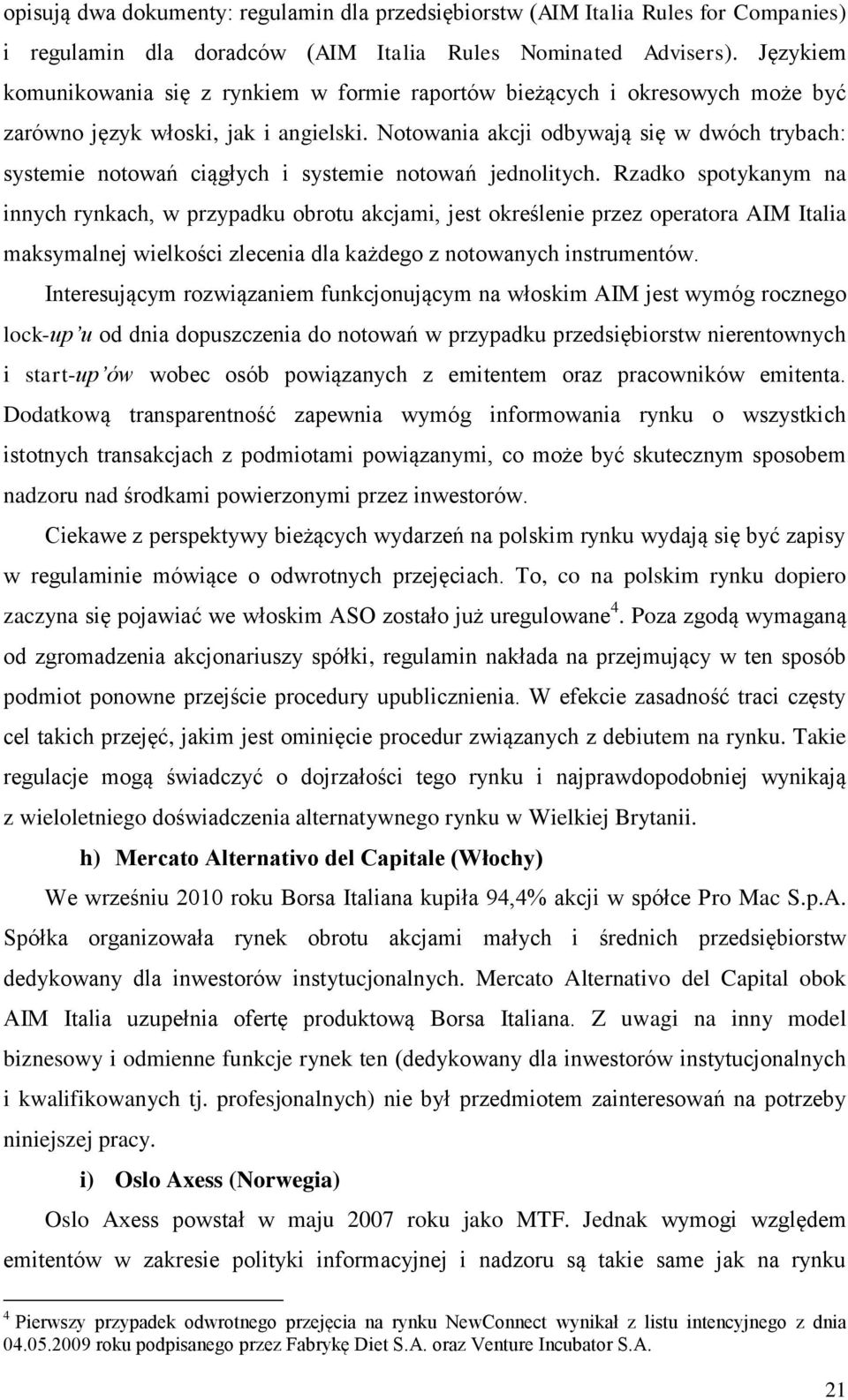 Notowania akcji odbywają się w dwóch trybach: systemie notowań ciągłych i systemie notowań jednolitych.
