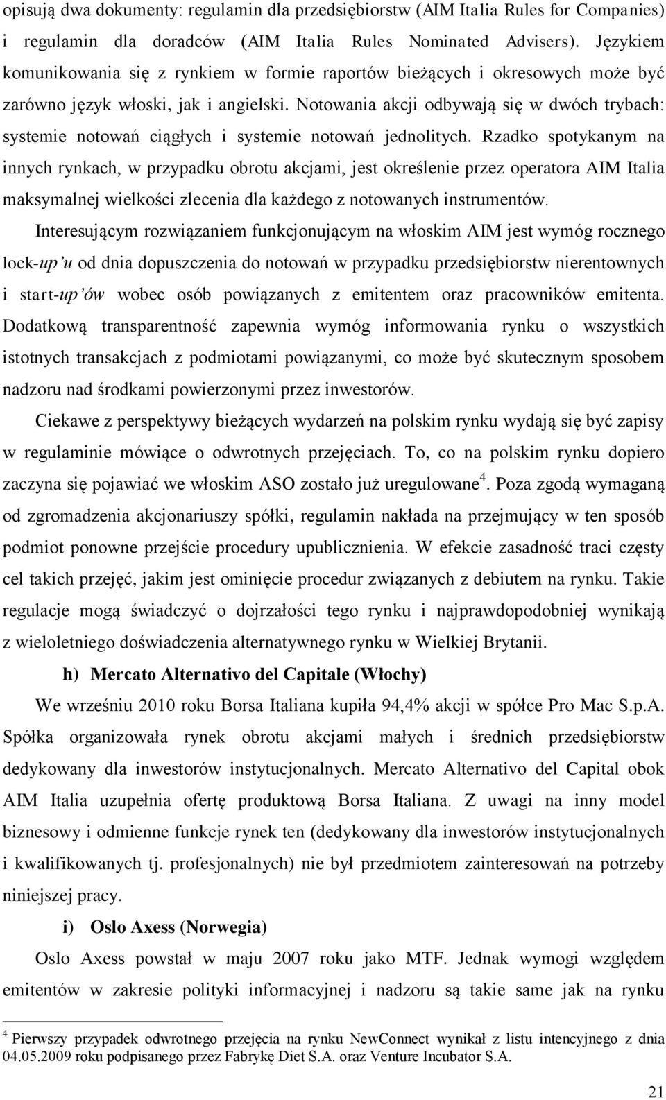 Notowania akcji odbywają się w dwóch trybach: systemie notowań ciągłych i systemie notowań jednolitych.