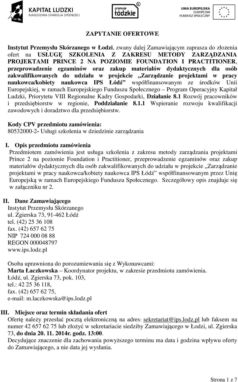 Łódź współfinansowanym ze środków Unii Europejskiej, w ramach Europejskiego Funduszu Społecznego Program Operacyjny Kapitał Ludzki, Priorytetu VIII Regionalne Kadry Gospodarki, Działanie 8.