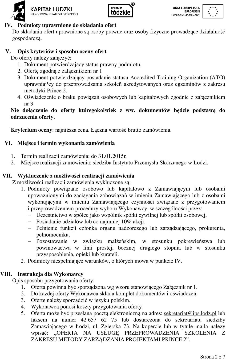 Dokument potwierdzający posiadanie statusu Accredited Training Organization (ATO) uprawniaj¹cy do przeprowadzania szkoleñ akredytowanych oraz egzaminów z zakresu metodyki Prince 2. 4.