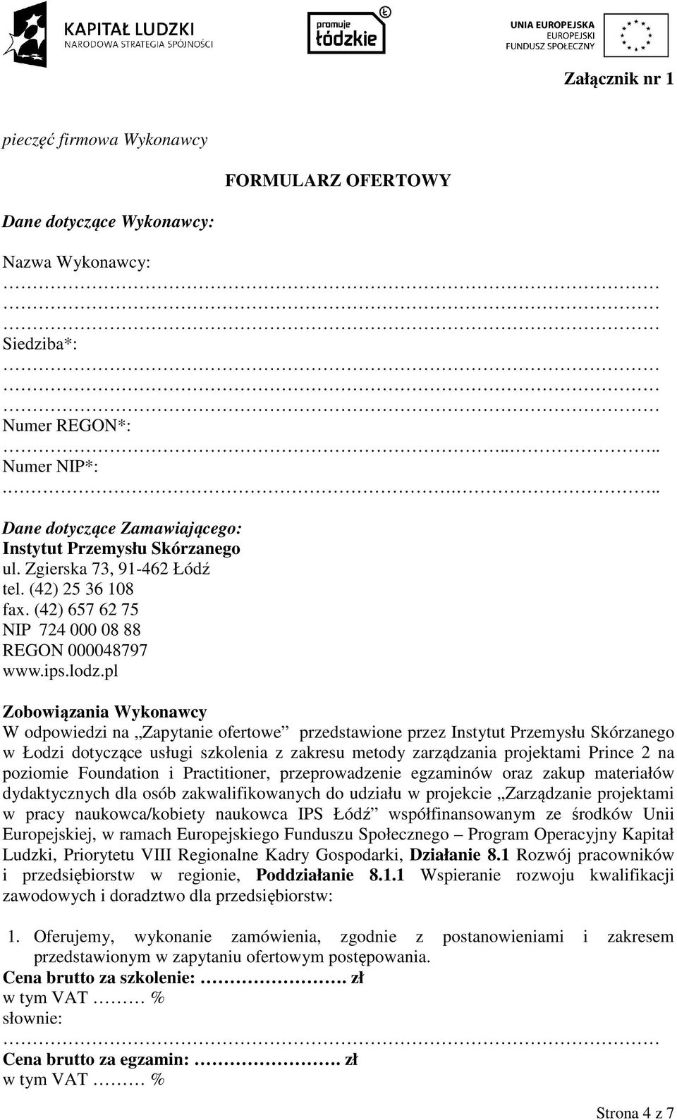 pl Zobowiązania Wykonawcy W odpowiedzi na Zapytanie ofertowe przedstawione przez Instytut Przemysłu Skórzanego w Łodzi dotyczące usługi szkolenia z zakresu metody zarządzania projektami Prince 2 na