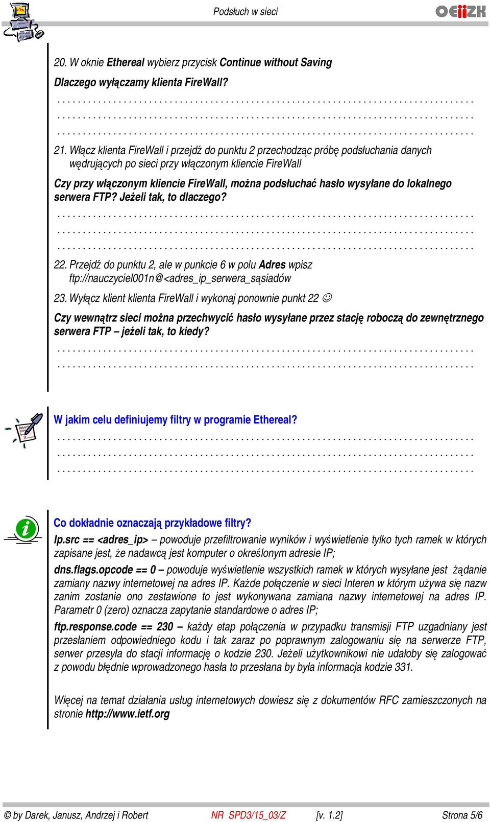 wysyłane do lokalnego serwera FTP? Jeżeli tak, to dlaczego? 22. Przejdź do punktu 2, ale w punkcie 6 w polu Adres wpisz ftp://nauczyciel001n@<adres_ip_serwera_sąsiadów 23.