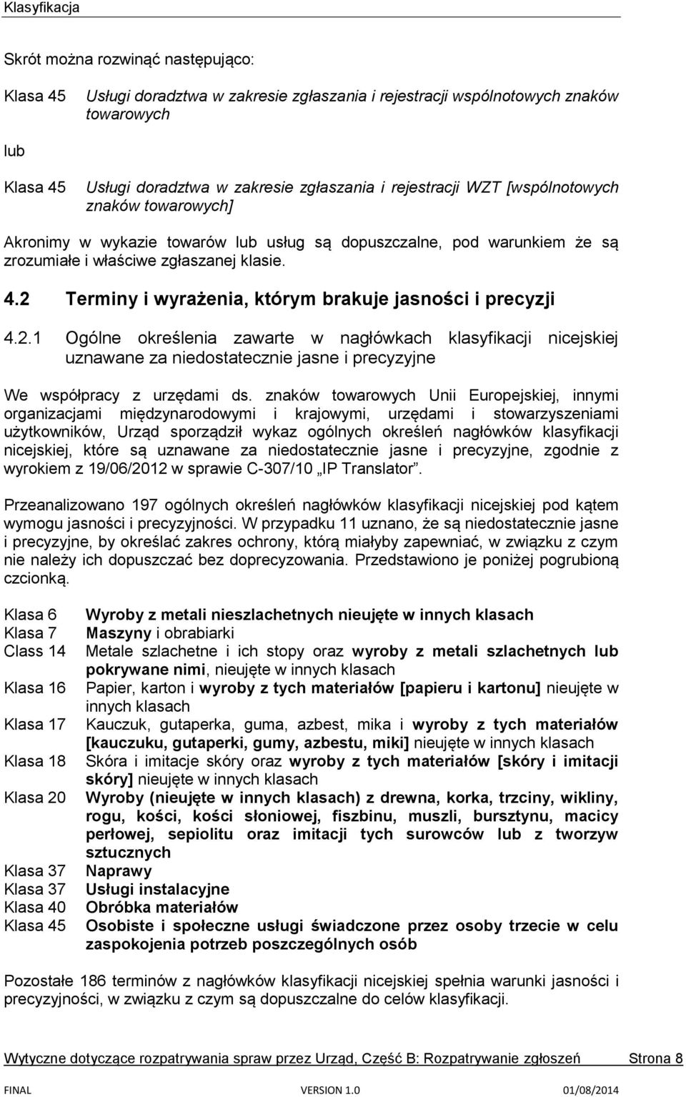 2 Terminy i wyrażenia, którym brakuje jasności i precyzji 4.2.1 Ogólne określenia zawarte w nagłówkach klasyfikacji nicejskiej uznawane za niedostatecznie jasne i precyzyjne We współpracy z urzędami ds.
