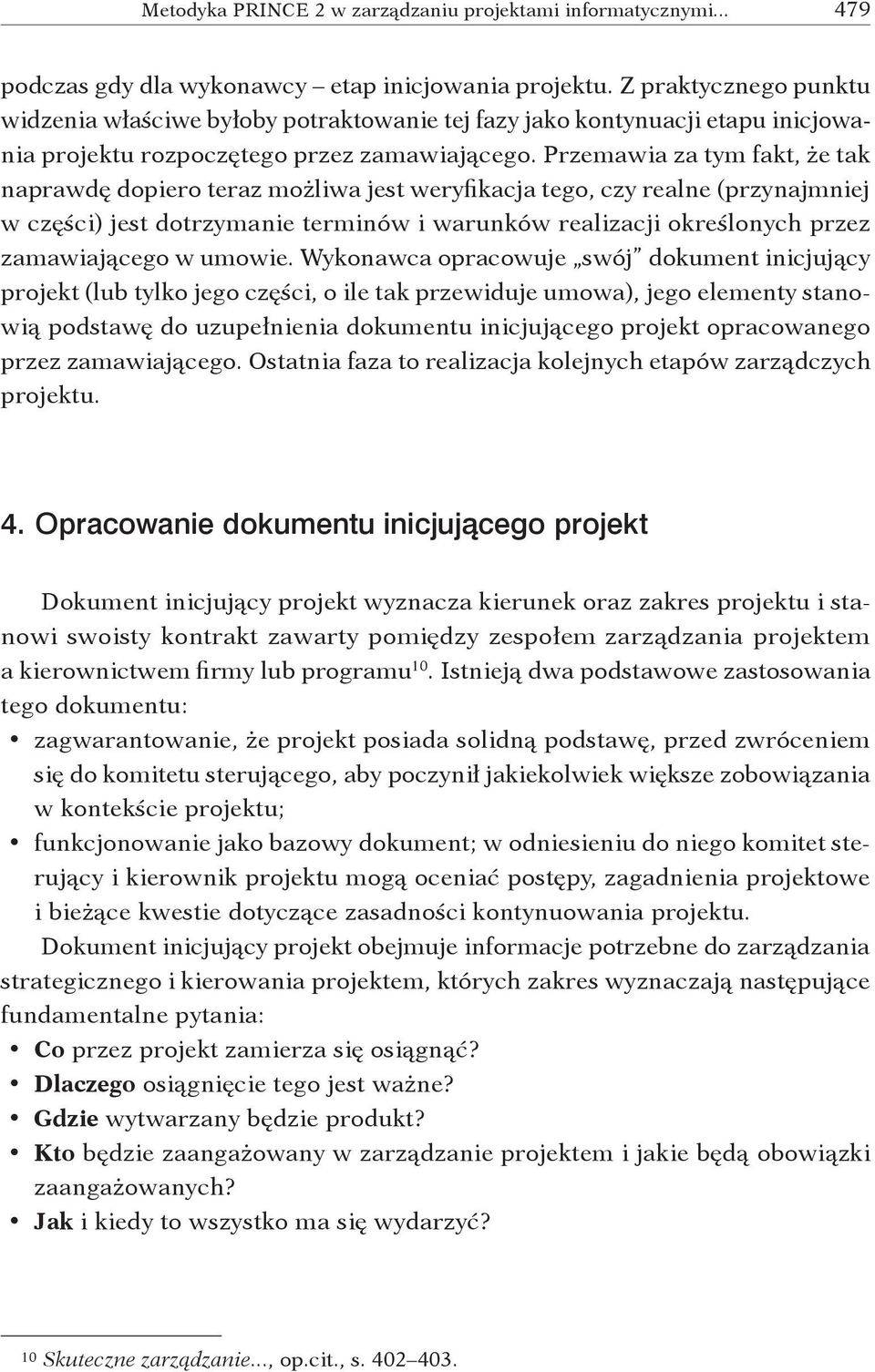 Przemawia za tym fakt, że tak naprawdę dopiero teraz możliwa jest weryfikacja tego, czy realne (przynajmniej w części) jest dotrzymanie terminów i warunków realizacji określonych przez zamawiającego