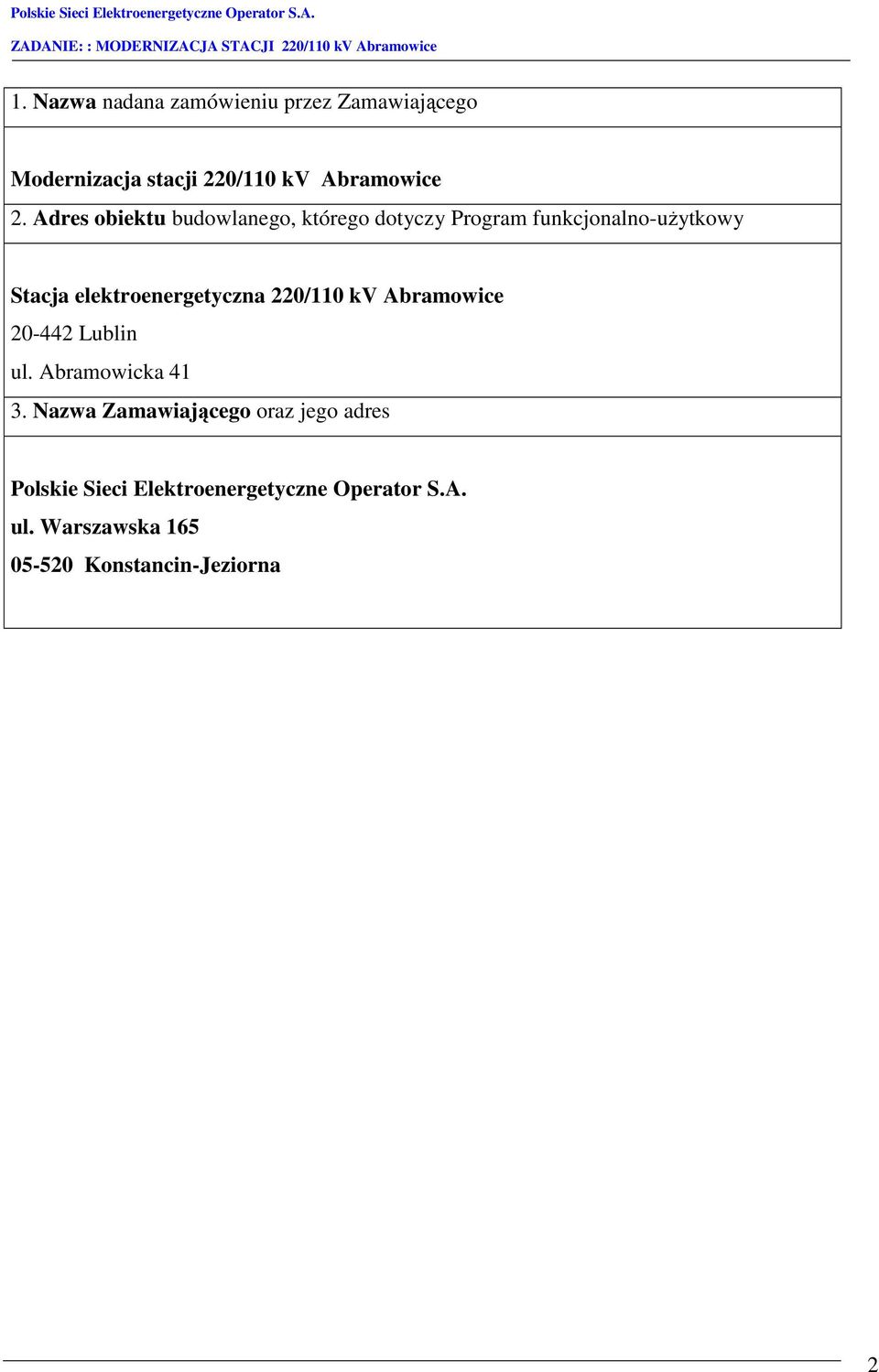 Adres obiektu budowlanego, którego dotyczy Program funkcjonalno-uŝytkowy Stacja elektroenergetyczna 220/110