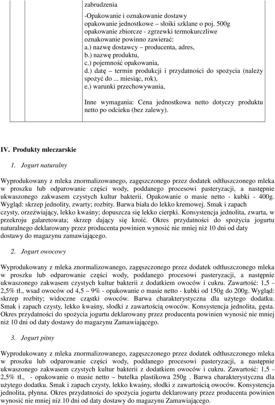 ) warunki przechowywania, Inne wymagania: Cena jednostkowa netto dotyczy produktu netto po odcieku (bez zalewy). IV. Produkty mleczarskie 1.