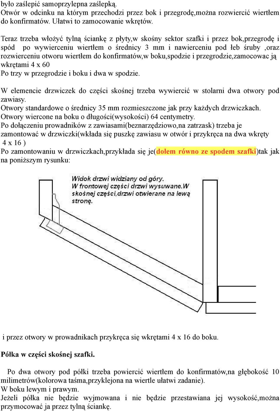 konfirmatów,w boku,spodzie i przegrodzie,zamocowac ją wkrętami 4 x 60 Po trzy w przegrodzie i boku i dwa w spodzie.