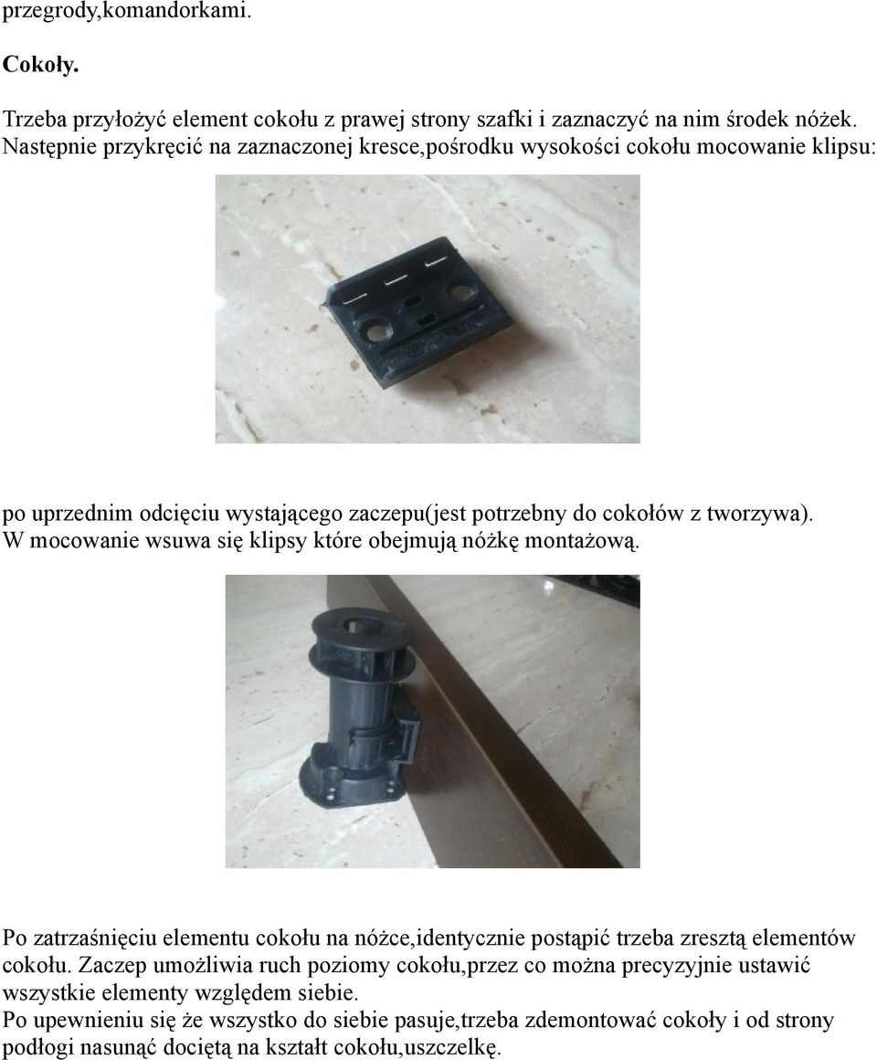 W mocowanie wsuwa się klipsy które obejmują nóżkę montażową. Po zatrzaśnięciu elementu cokołu na nóżce,identycznie postąpić trzeba zresztą elementów cokołu.