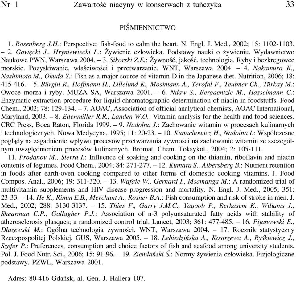 Pozyskiwanie, właściwości i przetwarzanie. WNT, Warszawa 2004. 4. Nakamura K., Nashimoto M., Okuda Y.: Fish as a major source of vitamin D in the Japanese diet. Nutrition, 2006; 18: 415-416. 5.