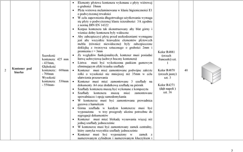 EN 14322 Korpus kontenera tak skonstruowany aby blat górny i wieniec dolny kontenera były widoczne Aby zabezpieczyć płytę przed uszkodzeniami wymagane jest aby wszystkie krawędzie elementów płytowych