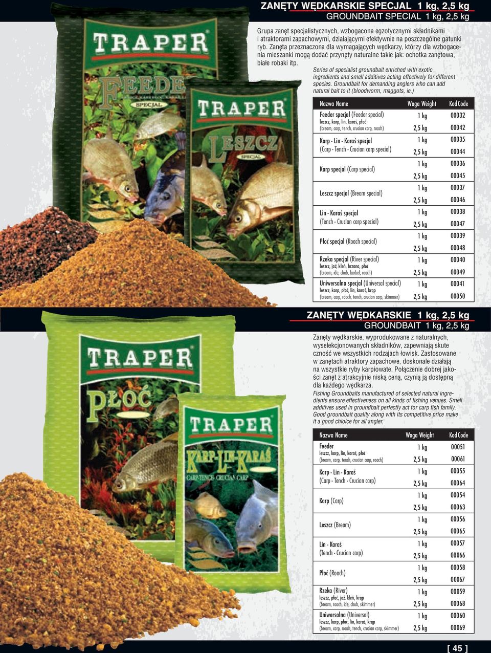 Series of specialist groundbait enriched with exotic ingredients and smell additives acting effectively for different species.