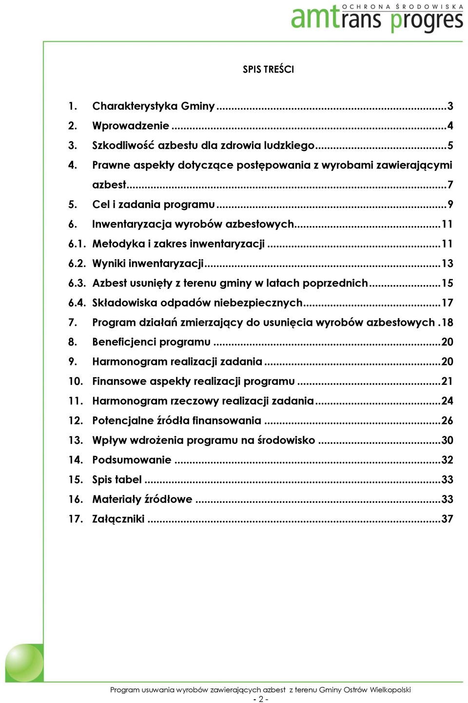 6.3. Azbest usunięty z terenu gminy w latach poprzednich... 15 6.4. Składowiska odpadów niebezpiecznych... 17 7. Program działań zmierzający do usunięcia wyrobów azbestowych. 18 8.