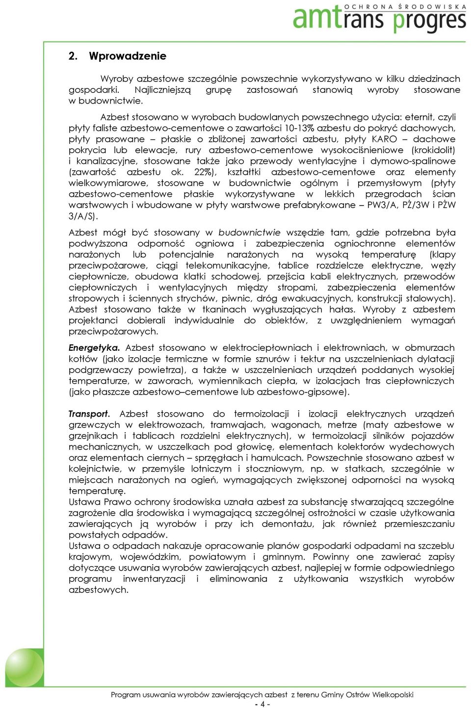 zawartości azbestu, płyty KARO dachowe pokrycia lub elewacje, rury azbestowo-cementowe wysokociśnieniowe (krokidolit) i kanalizacyjne, stosowane także jako przewody wentylacyjne i dymowo-spalinowe