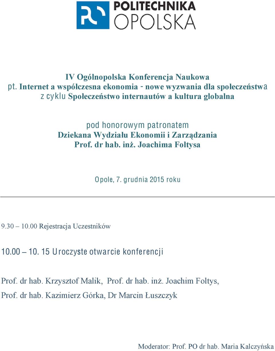 honorowym patronatem Dziekana Wydziału Ekonomii i Zarządzania Prof. dr hab. inż. Joachima Foltysa Opole, 7. grudnia 2015 roku 9.