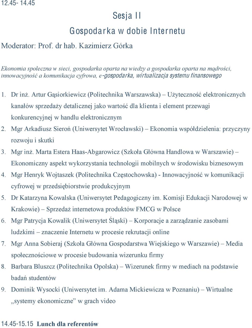 Artur Gąsiorkiewicz (Politechnika Warszawska) Użyteczność elektronicznych kanałów sprzedaży detalicznej jako wartość dla klienta i element przewagi konkurencyjnej w handlu elektronicznym 2.