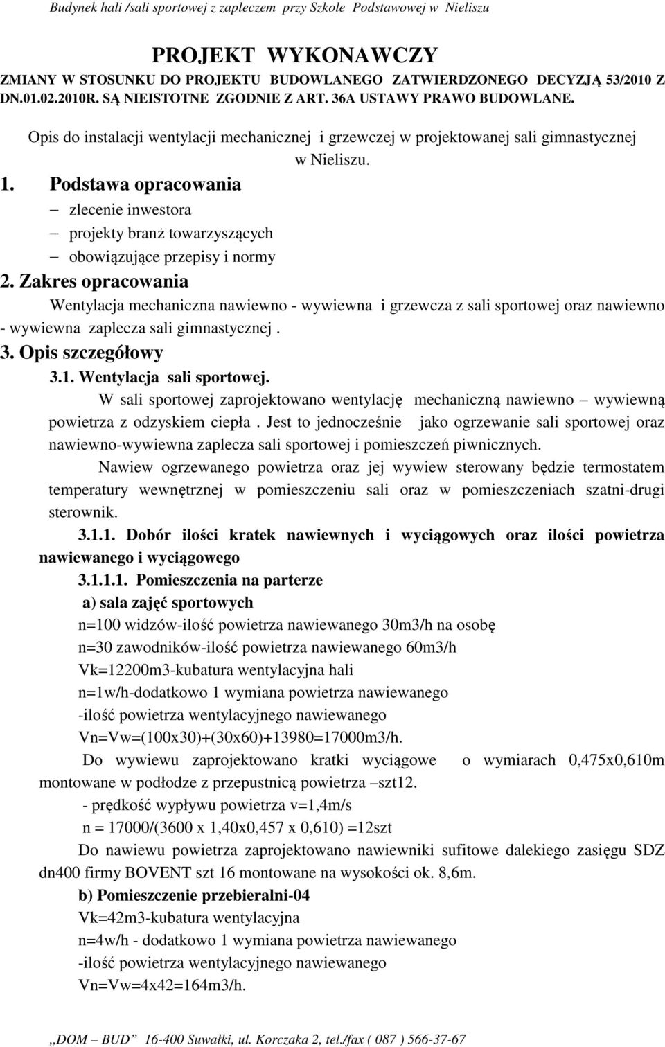 Podstawa opracowania zlecenie inwestora projekty branż towarzyszących obowiązujące przepisy i normy 2.