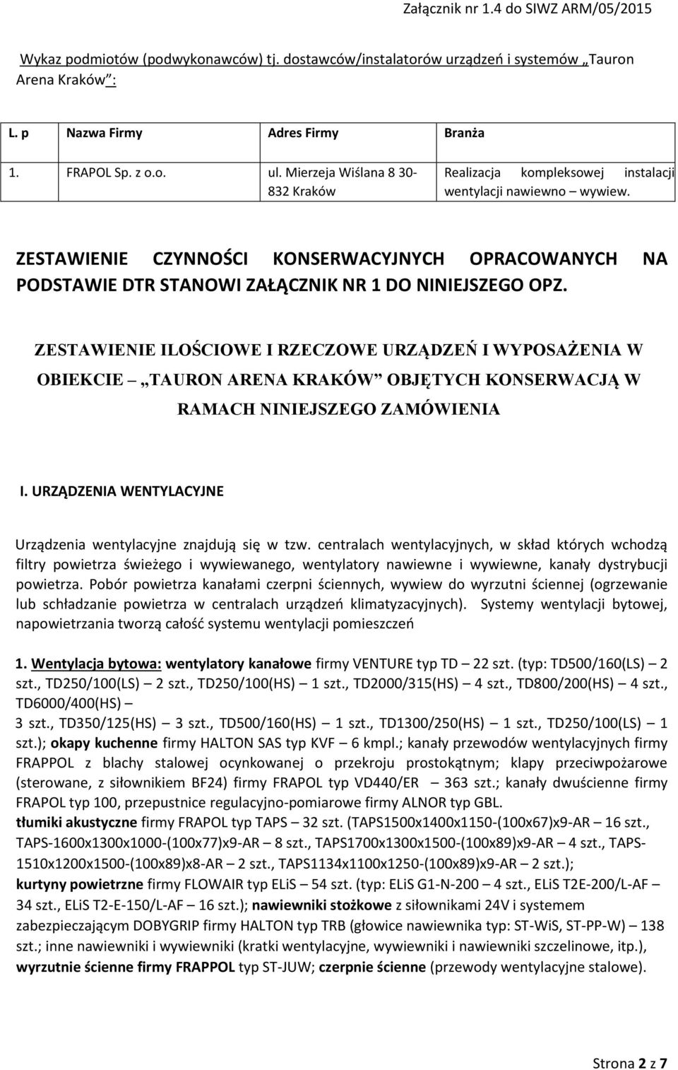 ZESTAWIENIE CZYNNOŚCI KONSERWACYJNYCH OPRACOWANYCH NA PODSTAWIE DTR STANOWI ZAŁĄCZNIK NR 1 DO NINIEJSZEGO.