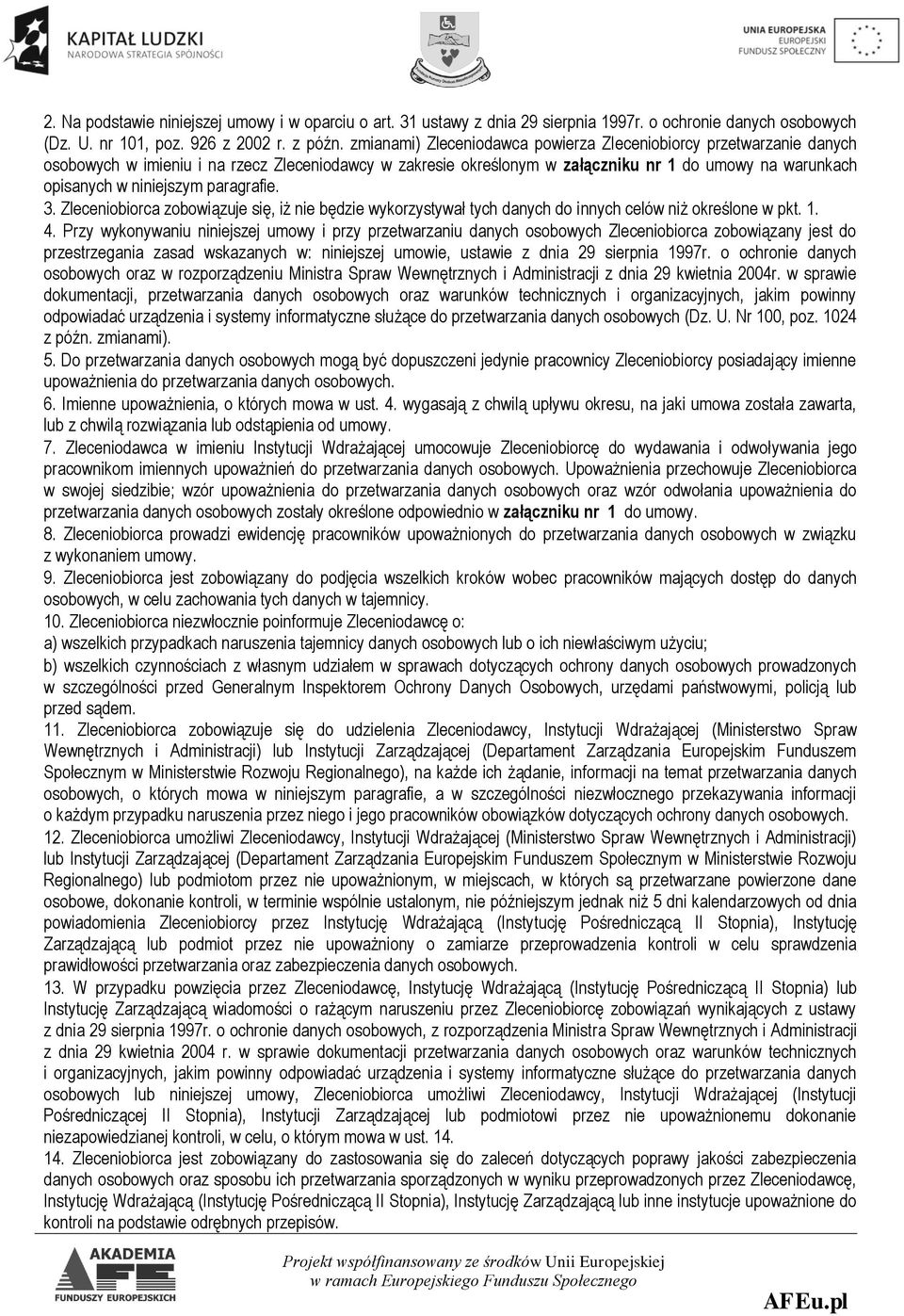 paragrafie. 3. Zleceniobiorca zobowiązuje się, iż nie będzie wykorzystywał tych danych do innych celów niż określone w pkt. 1. 4.