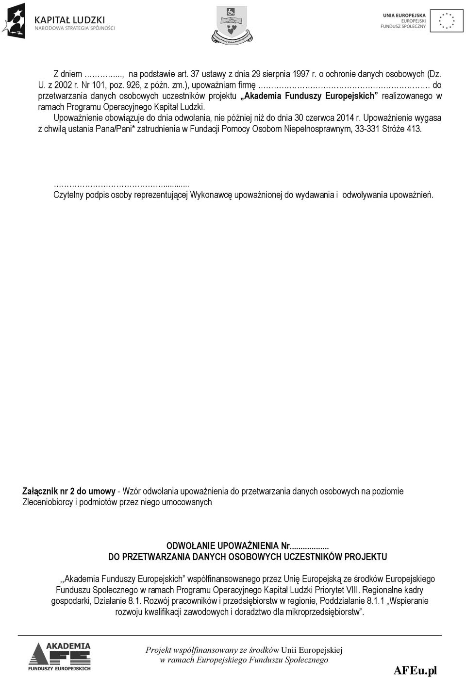 Upoważnienie obowiązuje do dnia odwołania, nie później niż do dnia 30 czerwca 2014 r.