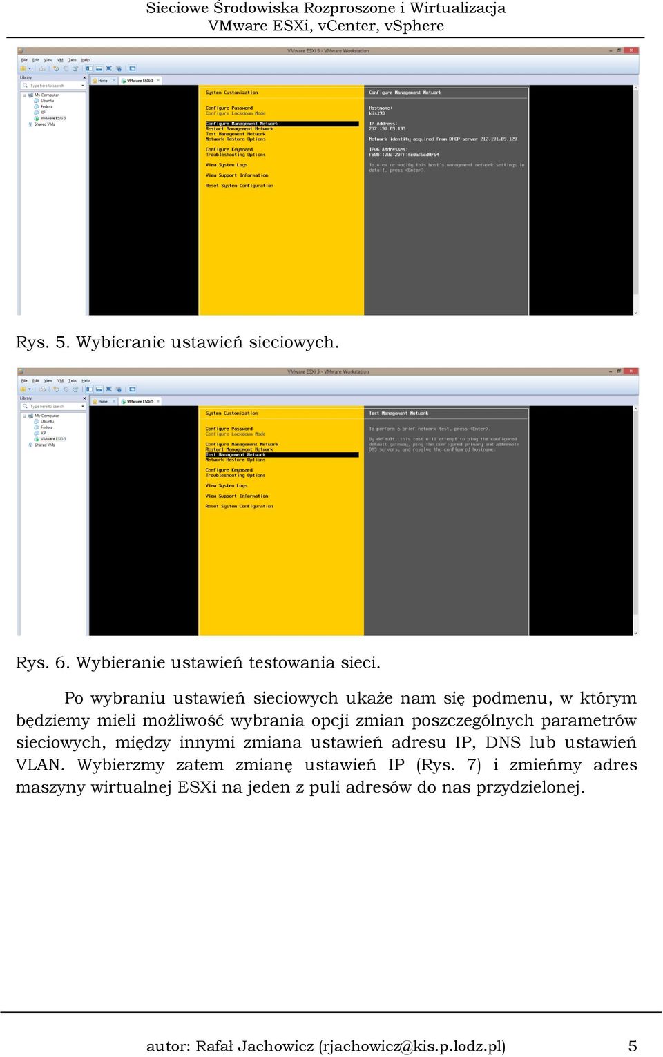 poszczególnych parametrów sieciowych, między innymi zmiana ustawień adresu IP, DNS lub ustawień VLAN.