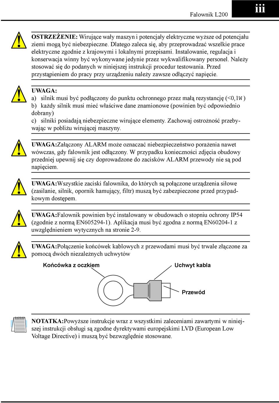Instalowanie, regulacja i konserwacja winny być wykonywane jedynie przez wykwalifikowany personel. Należy stosować się do podanych w niniejszej instrukcji procedur testowania.