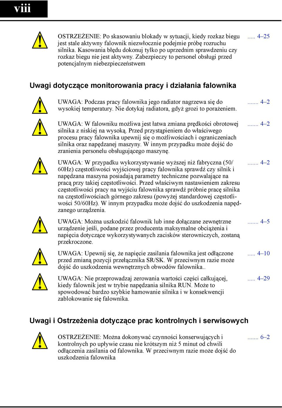 .. 4 25 Uwagi dotyczące monitorowania pracy i działania falownika UWAGA: Podczas pracy falownika jego radiator nagrzewa się do wysokiej temperatury. Nie dotykaj radiatora, gdyż grozi to porażeniem.