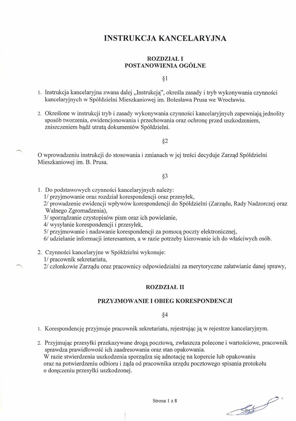 Określone w instrukcji tryb i zasady wykonywania czynności kancelaryjnych zapewniająjednolity sposób tworzenia, ewidencjonowania i przechowania oraz ochronę przed uszkodzeniem, zniszczeniem bądź