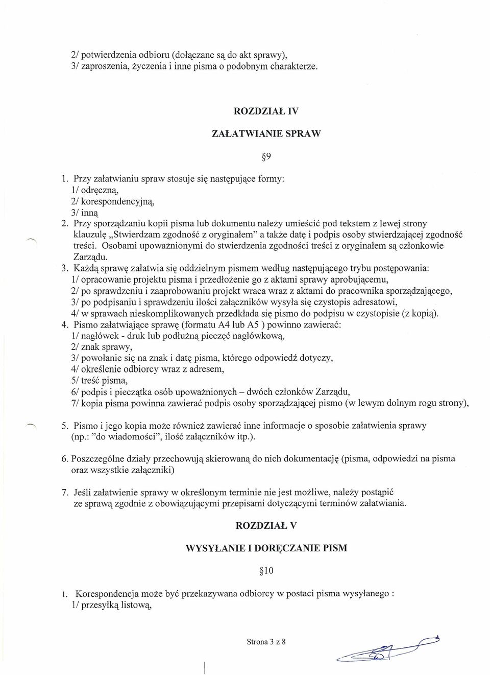 Przy sporządzaniu kopii pisma lub dokumentu należy umieścić pod tekstem z lewej strony klauzulę "Stwierdzam zgodność z oryginałem" a także datę i podpis osoby stwierdzającej zgodność treści.