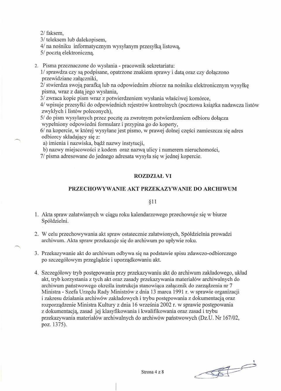 odpowiednim zbiorze na nośniku elektronicznym wysyłkę pisma, wraz z datąjego wysłania, 31 zwraca kopie pism wraz z potwierdzeniem wysłania właściwej komórce, 41 wpisuje przesyłki do odpowiednich