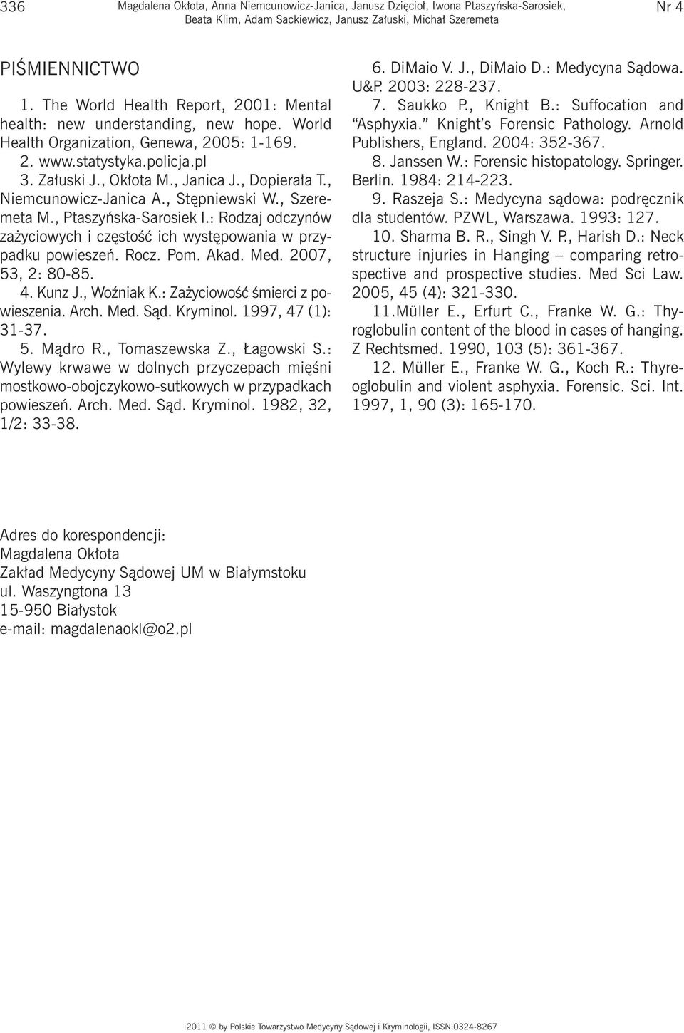 , Dopierała T., Niemcunowicz-Janica A., Stępniewski W., Szeremeta M., Ptaszyńska-Sarosiek I.: Rodzaj odczynów zażyciowych i częstość ich występowania w przypadku powieszeń. Rocz. Pom. Akad. Med.