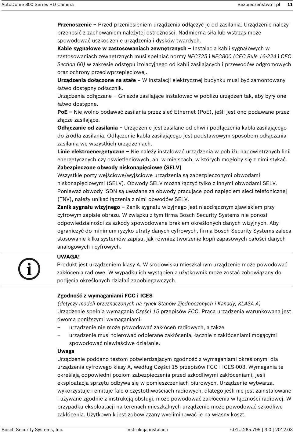 Kable sygnałowe w zastosowaniach zewnętrznych Instalacja kabli sygnałowych w zastosowaniach zewnętrznych musi spełniać normy NEC725 i NEC800 (CEC Rule 16-224 i CEC Section 60) w zakresie odstępu