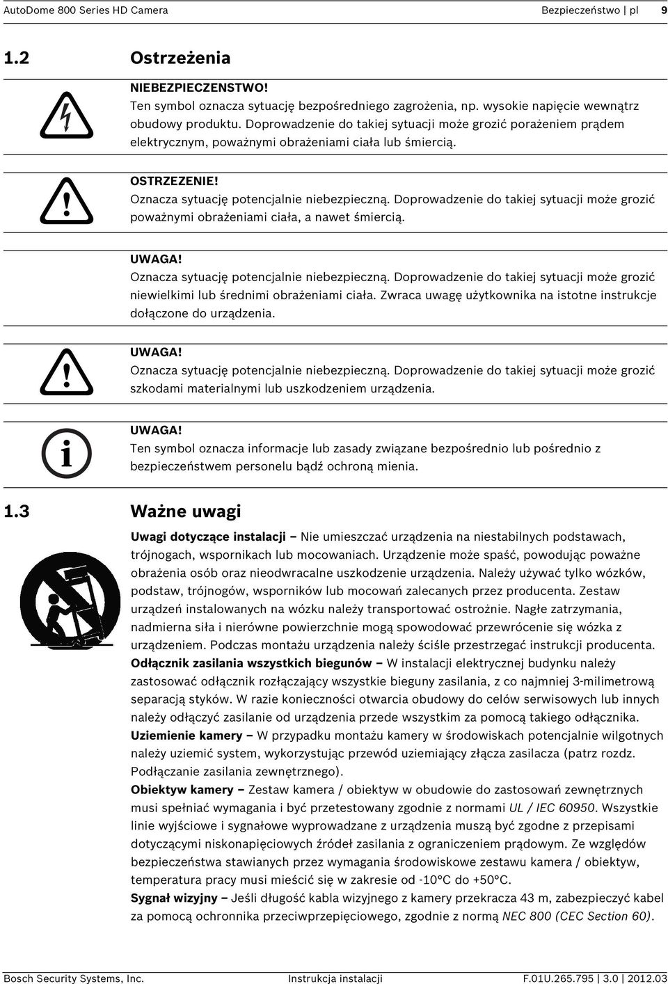 Doprowadzenie do takiej sytuacji może grozić poważnymi obrażeniami ciała, a nawet śmiercią. Oznacza sytuację potencjalnie niebezpieczną.
