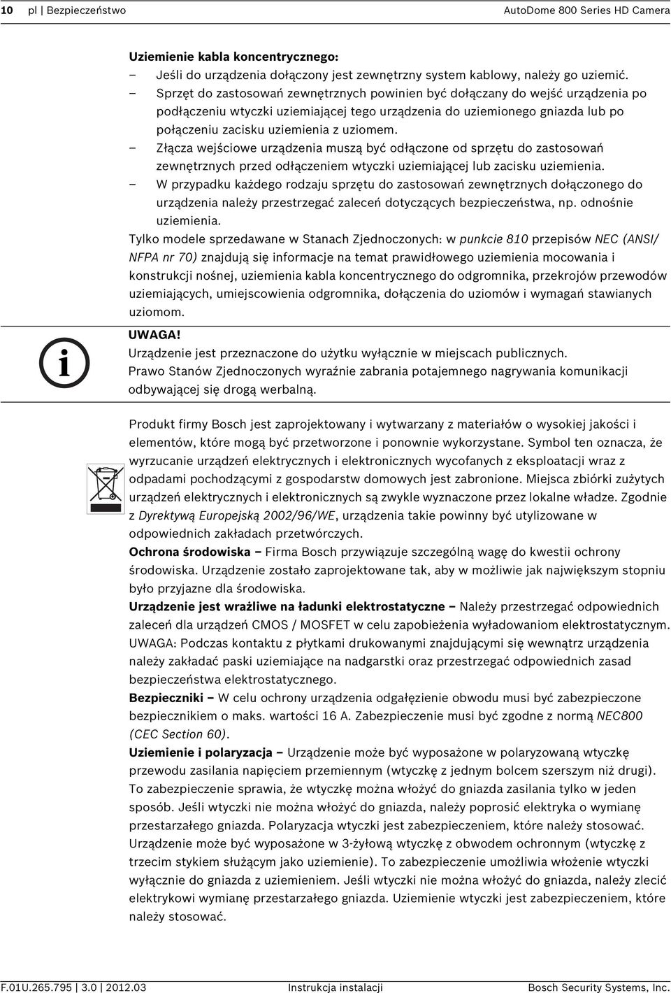 Złącza wejściowe urządzenia muszą być odłączone od sprzętu do zastosowań zewnętrznych przed odłączeniem wtyczki uziemiającej lub zacisku uziemienia.