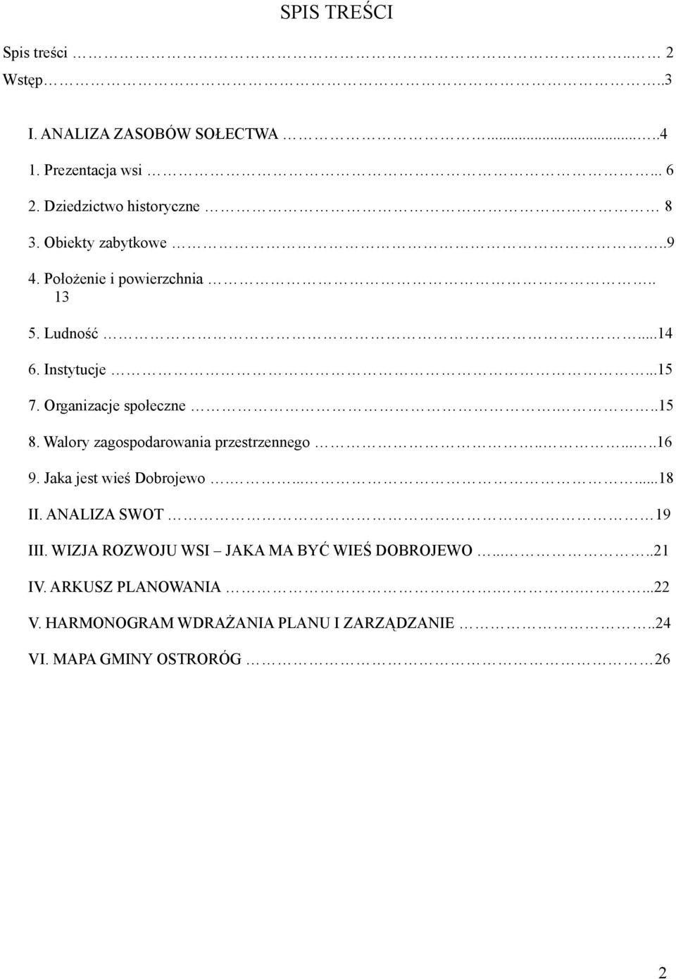 Walory zagospodarowania przestrzennego.......6 9. Jaka jest wieś Dobrojewo.......8 II. ANALIZA SWOT 9 III.