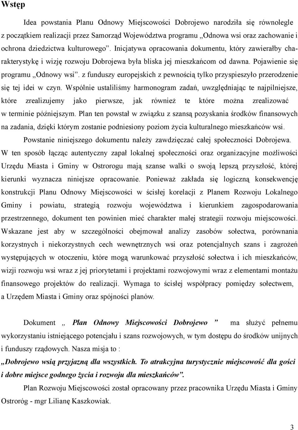 z funduszy europejskich z pewnością tylko przyspieszyło przerodzenie się tej idei w czyn.