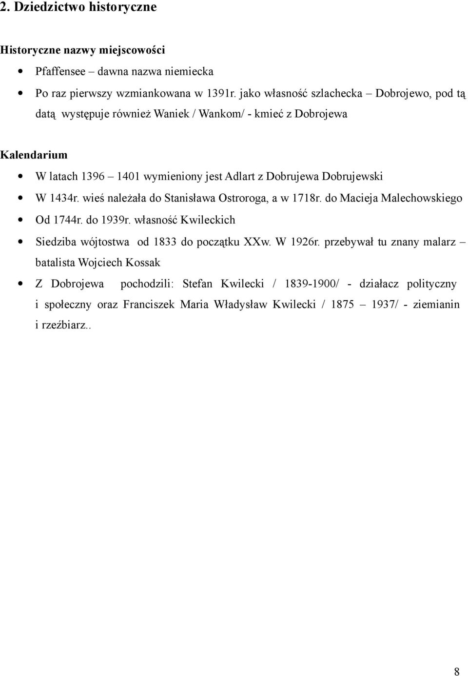 Dobrujewski W 434r. wieś należała do Stanisława Ostroroga, a w 78r. do Macieja Malechowskiego Od 744r. do 939r.