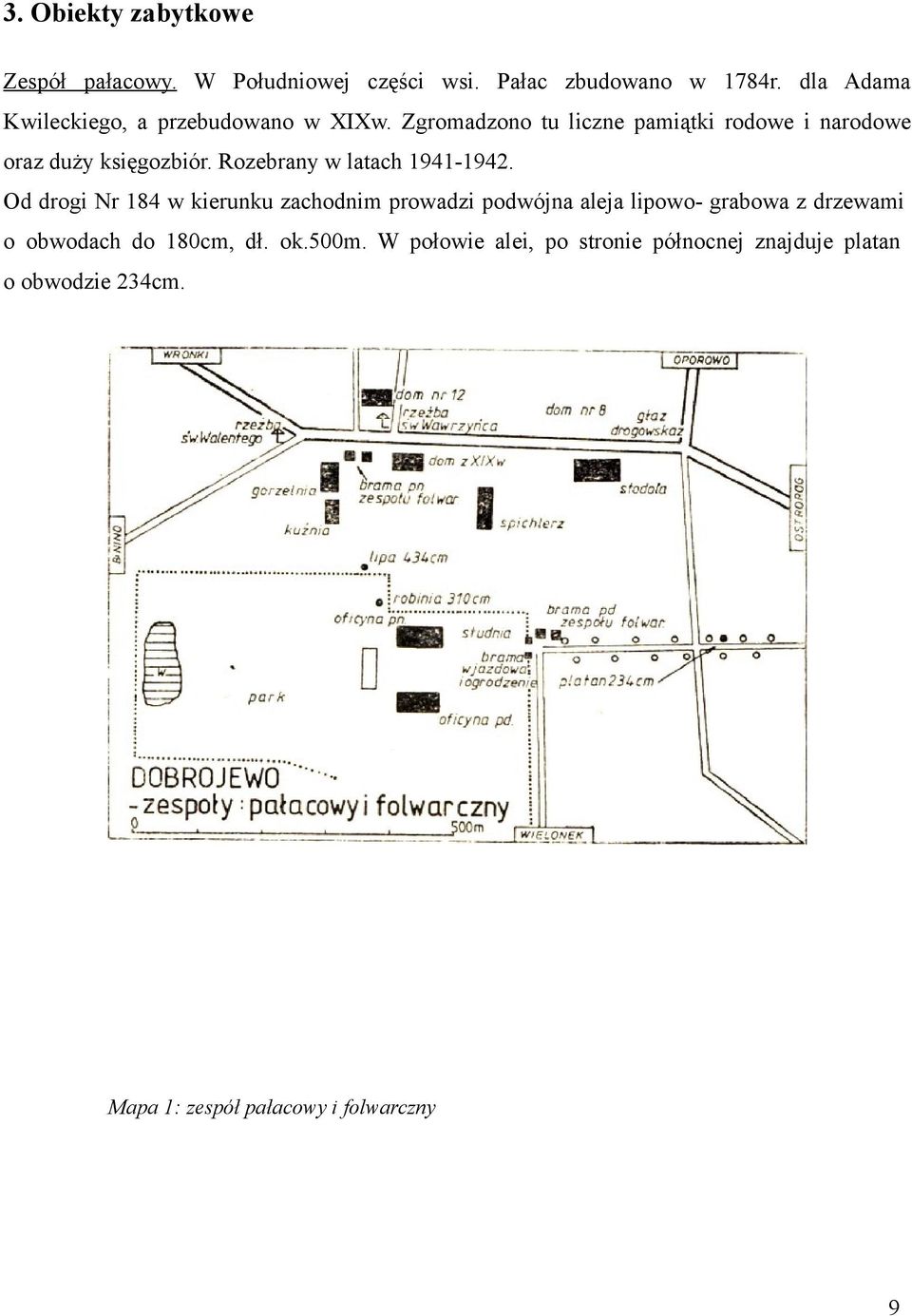 Zgromadzono tu liczne pamiątki rodowe i narodowe oraz duży księgozbiór. Rozebrany w latach 94-94.