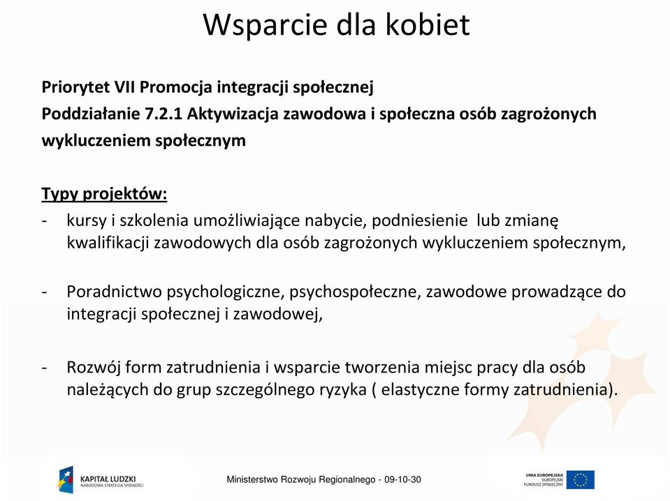 podniesienie lub zmianę kwalifikacji zawodowych dla osób zagrożonych wykluczeniem społecznym, - Poradnictwo psychologiczne,