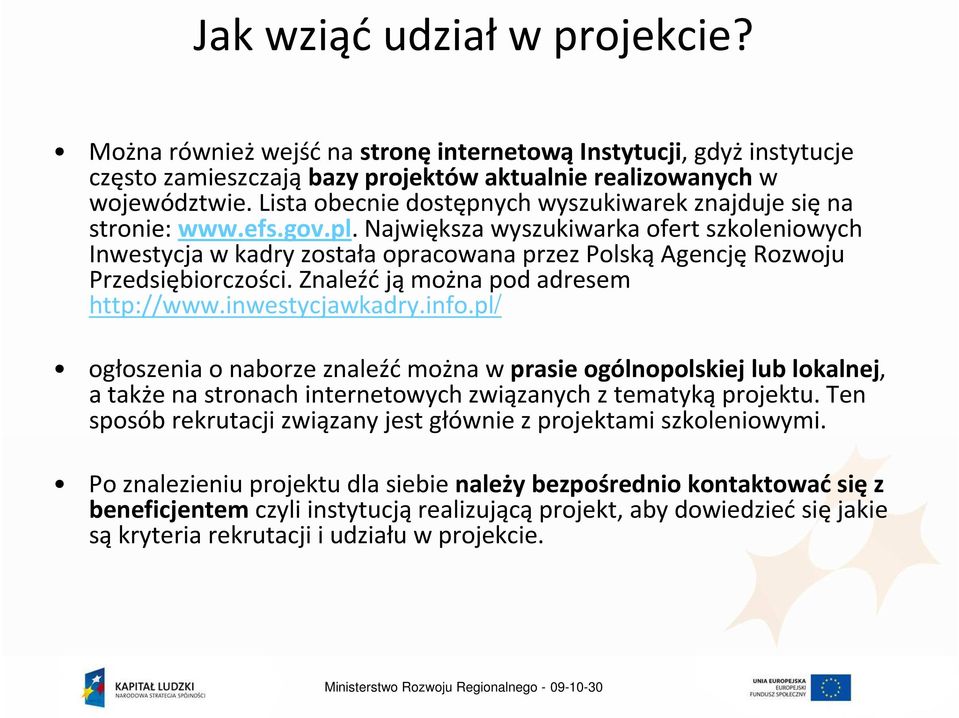 Największa wyszukiwarka ofert szkoleniowych Inwestycja w kadry została opracowana przez PolskąAgencjęRozwoju Przedsiębiorczości. Znaleźćjąmożna pod adresem http://www.inwestycjawkadry.info.