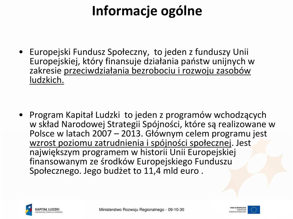 Program KapitałLudzki to jeden z programów wchodzących w skład Narodowej Strategii Spójności, które sąrealizowane w Polsce w latach 2007