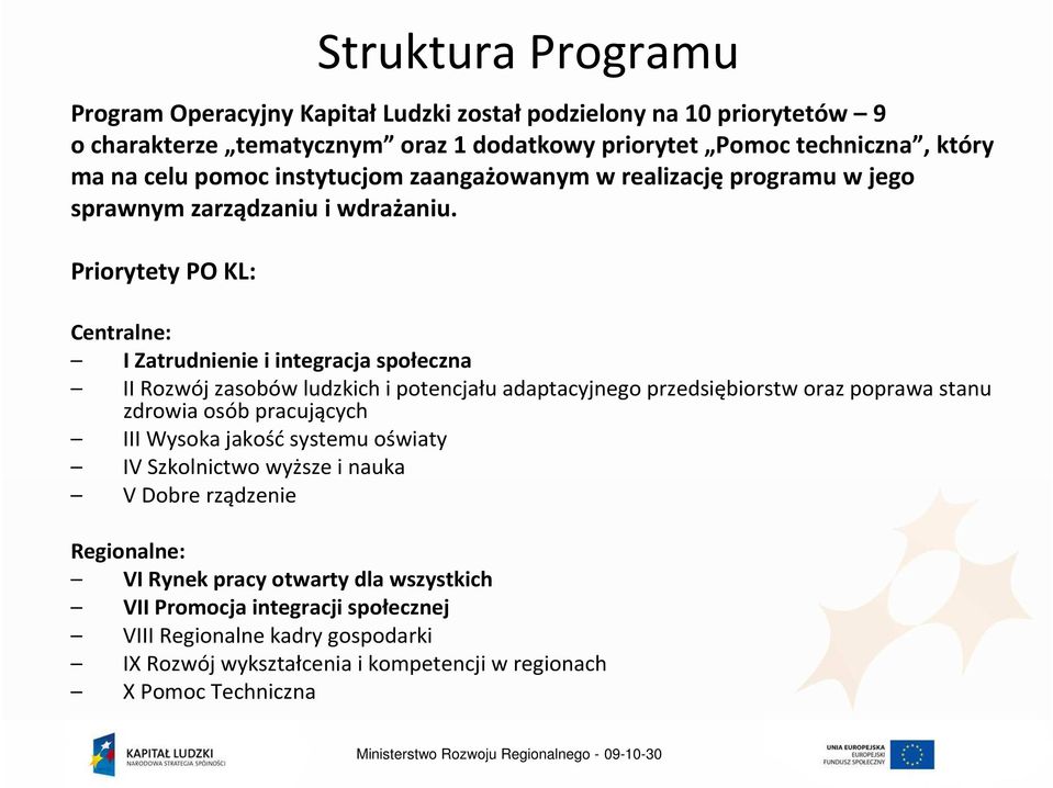 Priorytety PO KL: Centralne: I Zatrudnienie i integracja społeczna II Rozwój zasobów ludzkich i potencjału adaptacyjnego przedsiębiorstw oraz poprawa stanu zdrowia osób pracujących