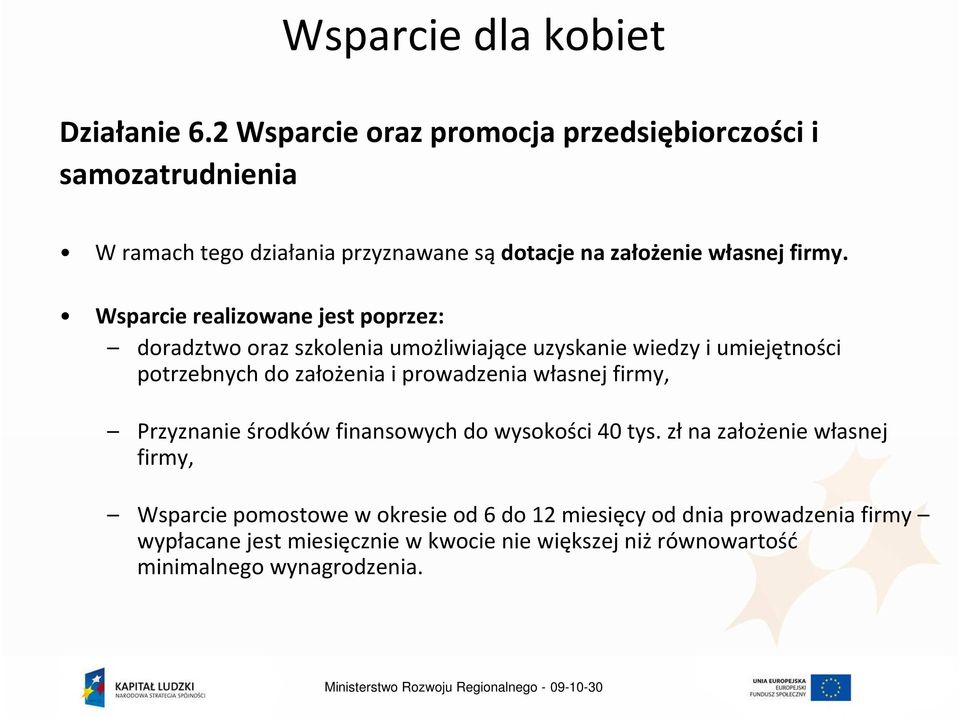 Wsparcie realizowane jest poprzez: doradztwo oraz szkolenia umożliwiające uzyskanie wiedzy i umiejętności potrzebnych do założenia i prowadzenia