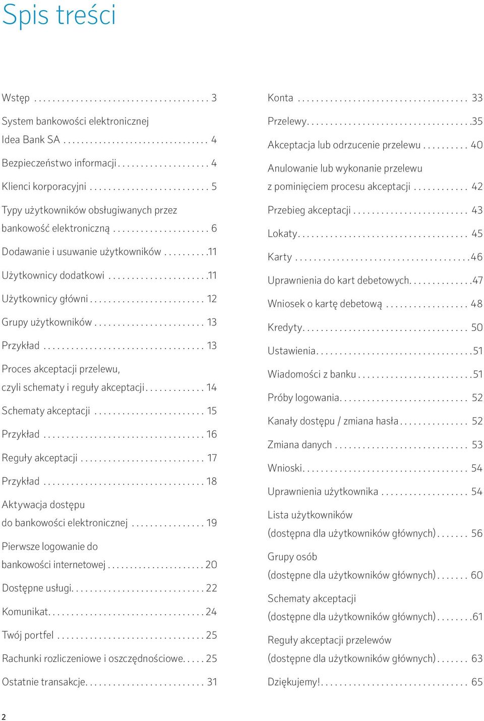 ..14 Schematy akceptacji...15 Przykład...16 Reguły akceptacji... 17 Przykład...18 Aktywacja dostępu do bankowości elektronicznej...19 Pierwsze logowanie do bankowości internetowej...20 Dostępne usługi.