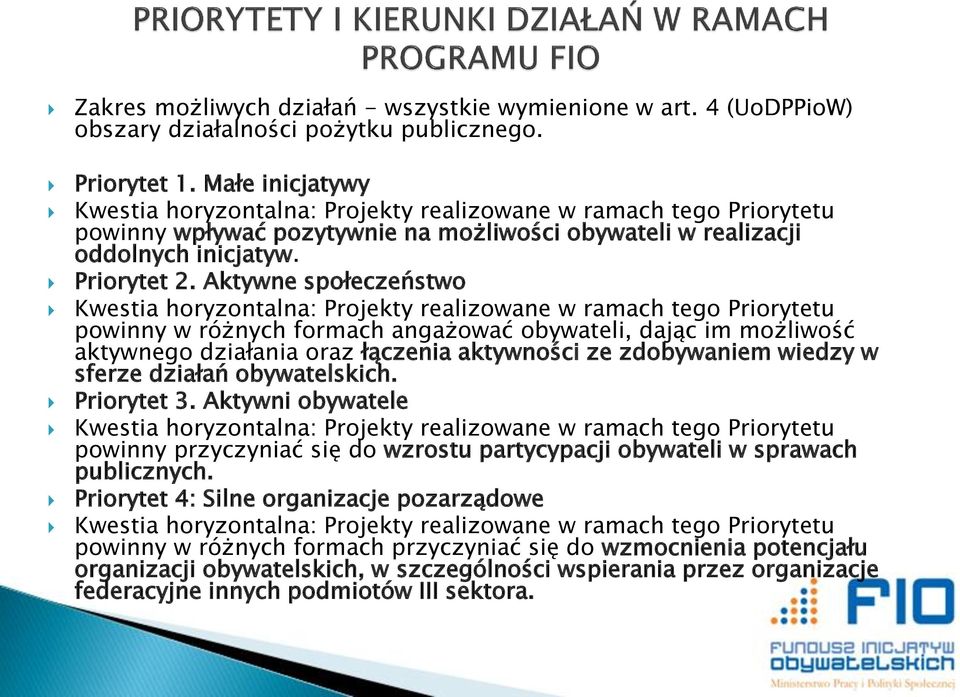 Aktywne społeczeństwo Kwestia horyzontalna: Projekty realizowane w ramach tego Priorytetu powinny w różnych formach angażować obywateli, dając im możliwość aktywnego działania oraz łączenia